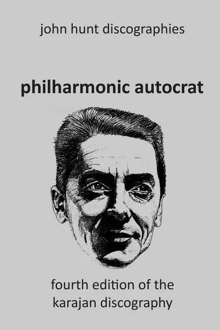 Philharmonic Autocrat the Discography of Herbert von Karajan (1908-1989). 4th edition. - Paperback