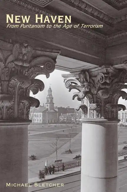 New Haven: From Puritanism to the Age of Terrorism - Hardcover