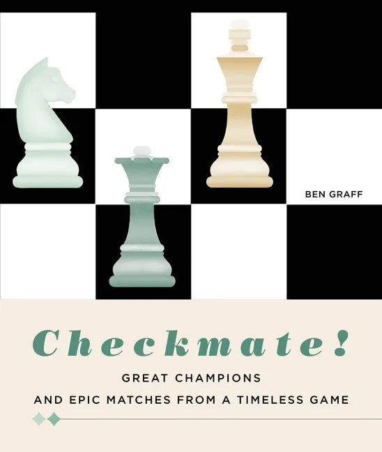 Checkmate!: Great Champions and Epic Matches from a Timeless Game - Hardcover