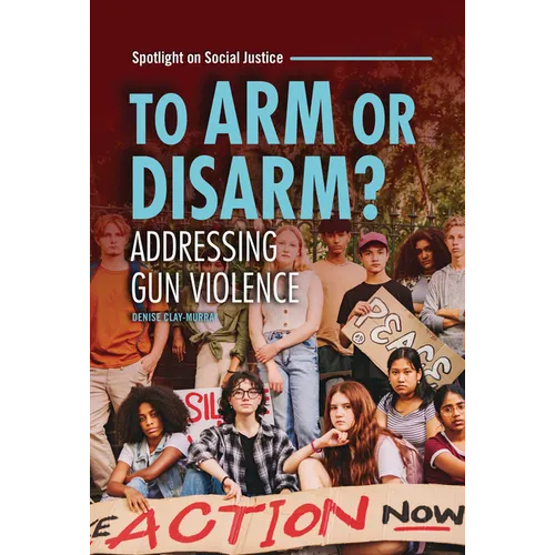 To Arm or Disarm?: Addressing Gun Violence - Library Binding