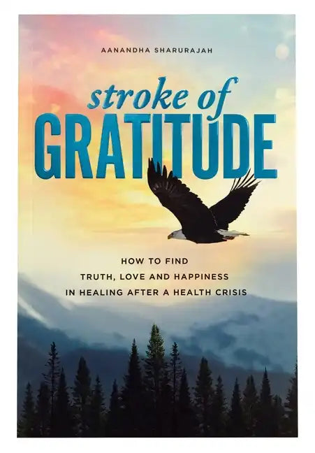 Stroke of Gratitude: How to Find Truth, Love and Happiness in Healing After a Health Crisis - Paperback