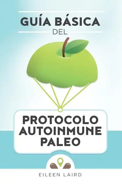 Guía básica del protocolo autoinmune paleo - Paperback