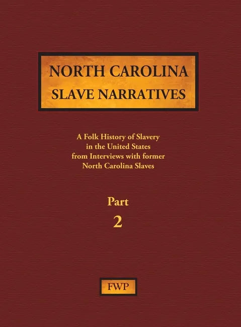 North Carolina Slave Narratives - Part 2: A Folk History of Slavery in the United States from Interviews with Former Slaves - Hardcover