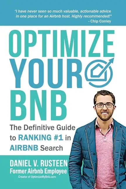 Optimize YOUR Bnb: The Definitive Guide to Ranking #1 in Airbnb Search by a Prior Employee - Paperback