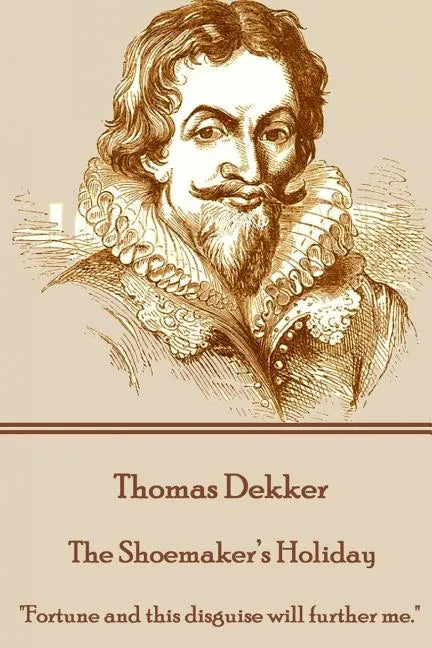 Thomas Dekker - The Shoemaker's Holiday: 