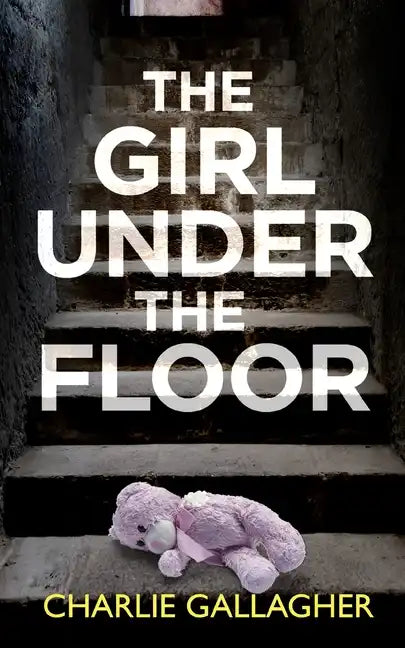 THE GIRL UNDER THE FLOOR an absolutely gripping crime thriller with a massive twist - Paperback