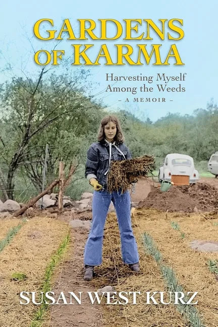 Gardens of Karma: Harvesting Myself Among the Weeds - Paperback