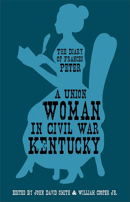 A Union Woman in Civil War Kentucky: The Diary of Frances Peter - Paperback