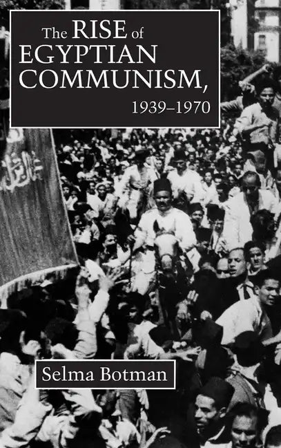 The Rise of Egyptian Communism, 1939-1970 - Hardcover