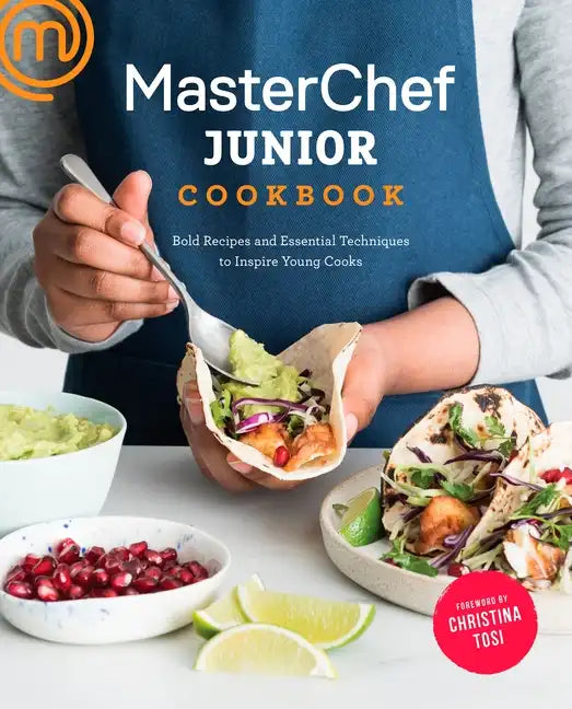 Masterchef Junior Cookbook: Bold Recipes and Essential Techniques to Inspire Young Cooks - Paperback