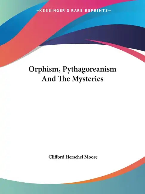 Orphism, Pythagoreanism And The Mysteries - Paperback