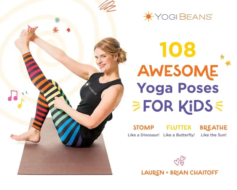 108 Awesome Yoga Poses for Kids: Stomp Like a Dinosaur, Flutter Like a Butterfly, Breathe Like the Sun - Paperback