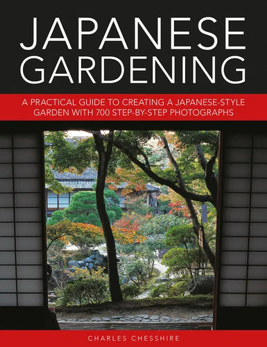 Japanese Gardening: A Practical Guide to Creating a Japanese-Style Garden with 700 Step-By-Step Photographs - Hardcover