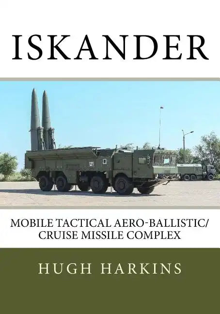 Iskander: Mobile Tactical Aero-Ballistic/Cruise Missile Complex - Paperback