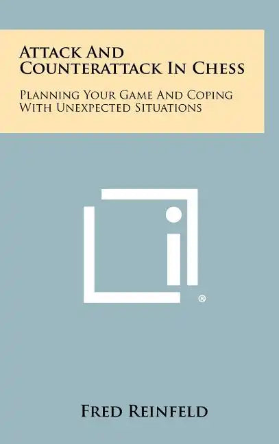 Attack And Counterattack In Chess: Planning Your Game And Coping With Unexpected Situations - Hardcover