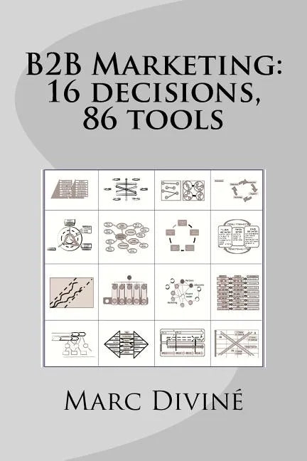 B2B Marketing: 16 decisions, 86 tools - Paperback