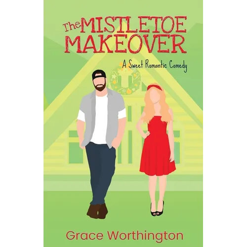 The Mistletoe Makeover: A Sweet Romantic Comedy - Paperback