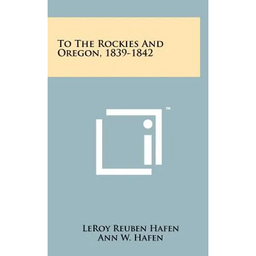 To The Rockies And Oregon, 1839-1842 - Hardcover