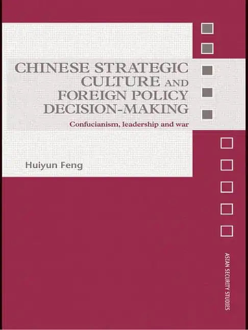 Chinese Strategic Culture and Foreign Policy Decision-Making: Confucianism, Leadership and War - Paperback