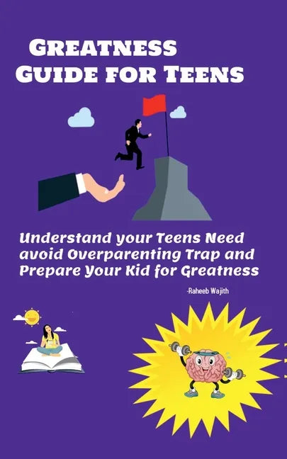 Greatness guide for teens: Understand your Childs need, avoid overparenting trap and prepare your kid for greatness - Paperback