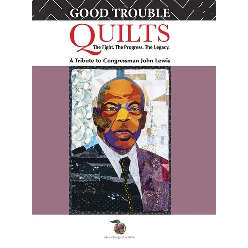 Good Trouble Quilts - The Fight. The Progress. The Legacy. - Hardcover