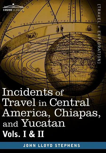 Incidents of Travel in Central America, Chiapas, and Yucatan, Vols. I and II - Hardcover