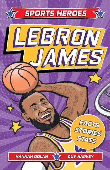 Sports Heroes: Lebron James: Facts, STATS and Stories about the Biggest Basketball Star! - Paperback