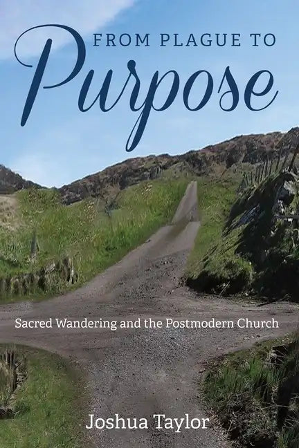 From Plague to Purpose: Sacred Wandering and the Postmodern Church - Hardcover