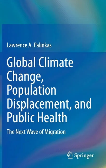 Global Climate Change, Population Displacement, and Public Health: The Next Wave of Migration - Hardcover