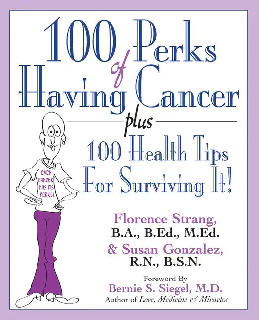 100 Perks of Having Cancer: Plus 100 Health Tips for Surviving It! - Hardcover
