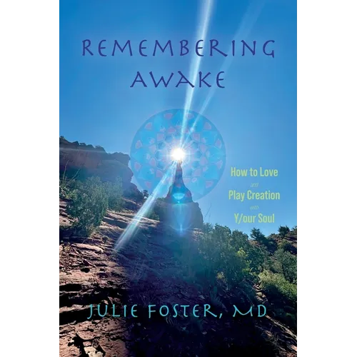 Remembering Awake: How to Love and Play Creation with Y/our Soul - Paperback