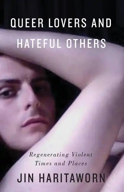Queer Lovers and Hateful Others: Regenerating Violent Times and Places - Paperback