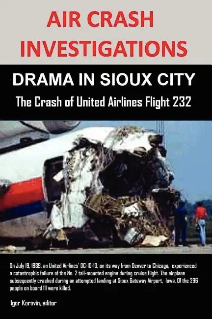 Air Crash Investigations: DRAMA IN SIOUX CITY The Crash of United Airlines Flight 232 - Paperback