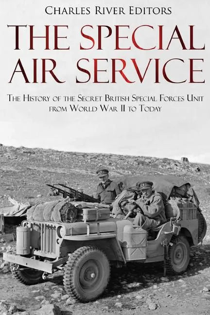 The Special Air Service: The History of the Secret British Special Forces Unit from World War II to Today - Paperback