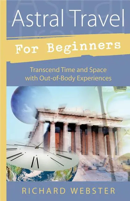 Astral Travel for Beginners: Transcend Time and Space with Out-Of-Body Experiences - Paperback