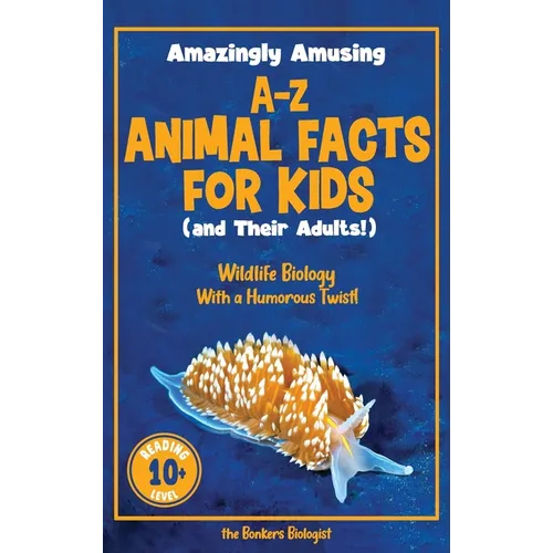 Amazingly Amusing A-Z Animal Facts for Kids (and Their Adults!): Wildlife Biology With a Humorous Twist! - Hardcover