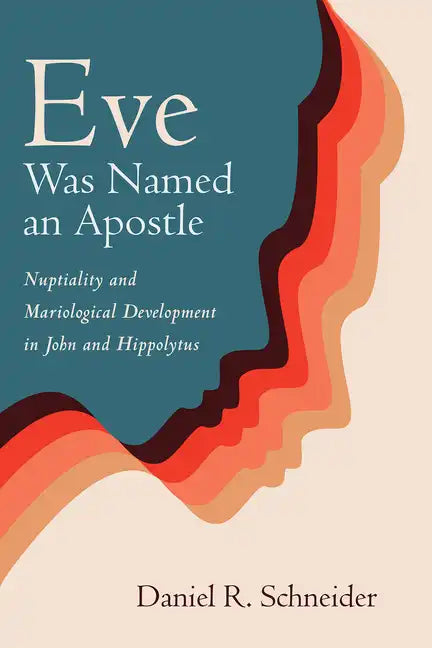 Eve Was Named an Apostle: Nuptiality and Mariological Development in John and Hippolytus - Paperback