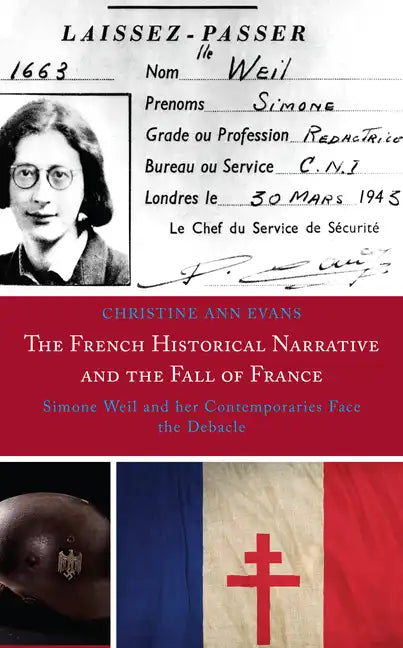 The French Historical Narrative and the Fall of France: Simone Weil and her Contemporaries Face the Debacle - Hardcover