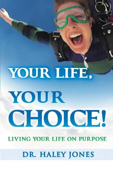 Your Life, Your Choice: Living Your Life On Purpose - Paperback