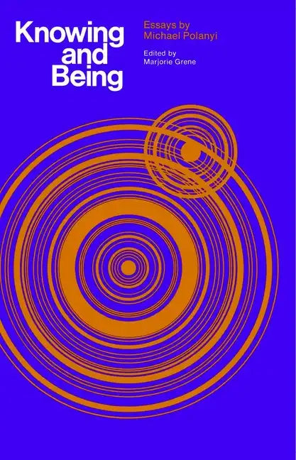 Knowing and Being: Essays by Michael Polanyi - Paperback