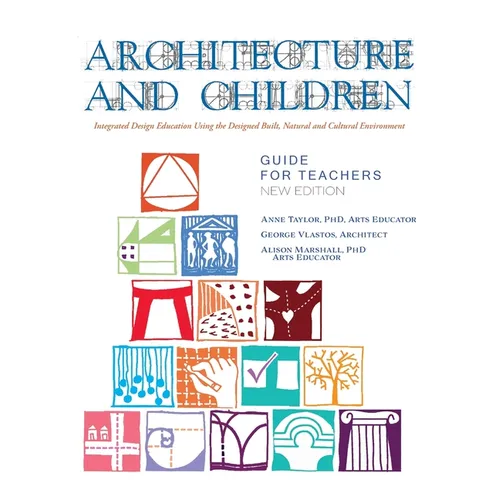 Architecture and Children: Integrated Design Education Using the Designed and Built, Natural and Cultural Environment, New Edition - Paperback