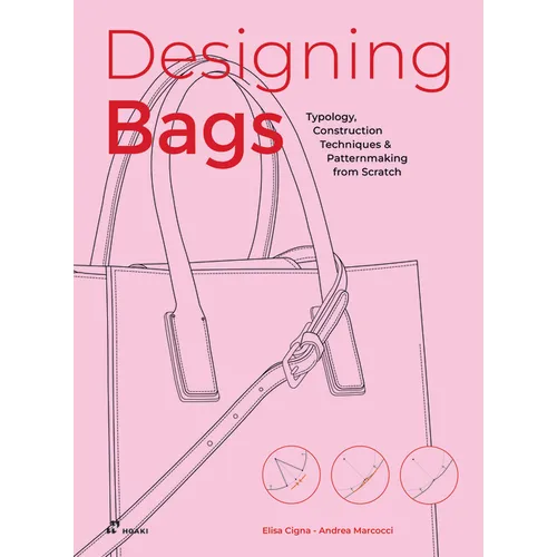 Designing Bags: Typology, Construction Techniques, Analogue and Digital Patternmaking from Scratch - Hardcover