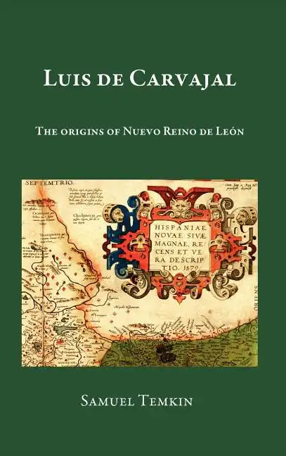 Luis de Carvajal: The Origins of Nuevo Reino de Leon - Hardcover