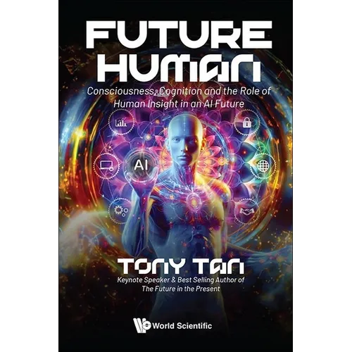 Future Human: Consciousness, Cognition and the Role of Human Insight in an AI Future - Hardcover
