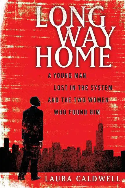 Long Way Home: A Young Man Lost in the System and the Two Women Who Found Him - Paperback