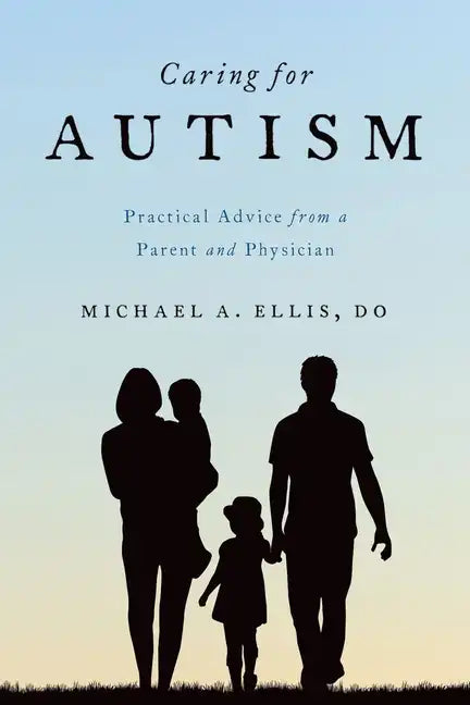 Caring for Autism: Practical Advice from a Parent and Physician - Paperback