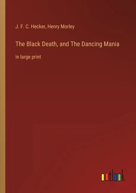 The Black Death, and The Dancing Mania: in large print - Paperback