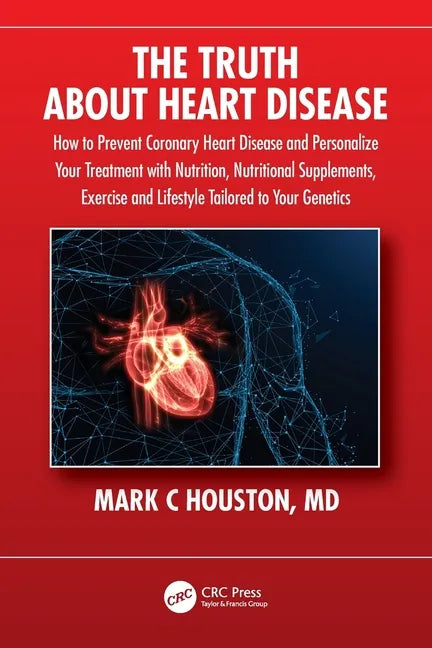 The Truth about Heart Disease: How to Prevent Coronary Heart Disease and Personalize Your Treatment with Nutrition, Nutritional Supplements, Exercise - Paperback