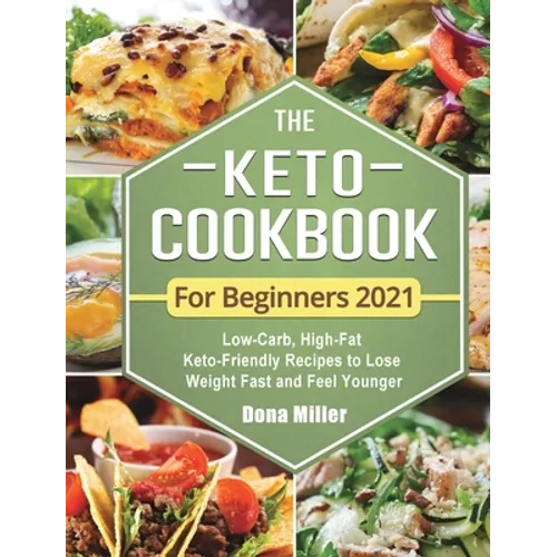 The Keto Cookbook For Beginners 2021: Low-Carb, High-Fat Keto-Friendly Recipes to Lose Weight Fast and Feel Younger - Hardcover