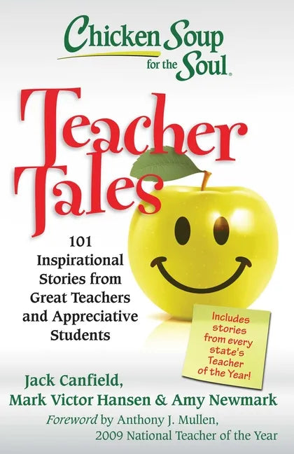 Chicken Soup for the Soul: Teacher Tales: 101 Inspirational Stories from Great Teachers and Appreciative Students - Paperback